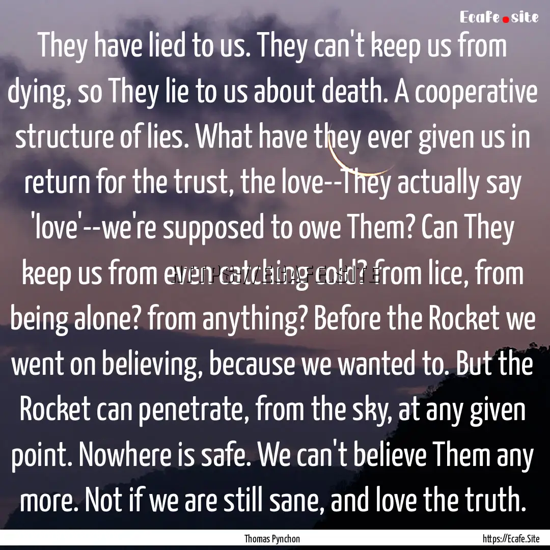 They have lied to us. They can't keep us.... : Quote by Thomas Pynchon