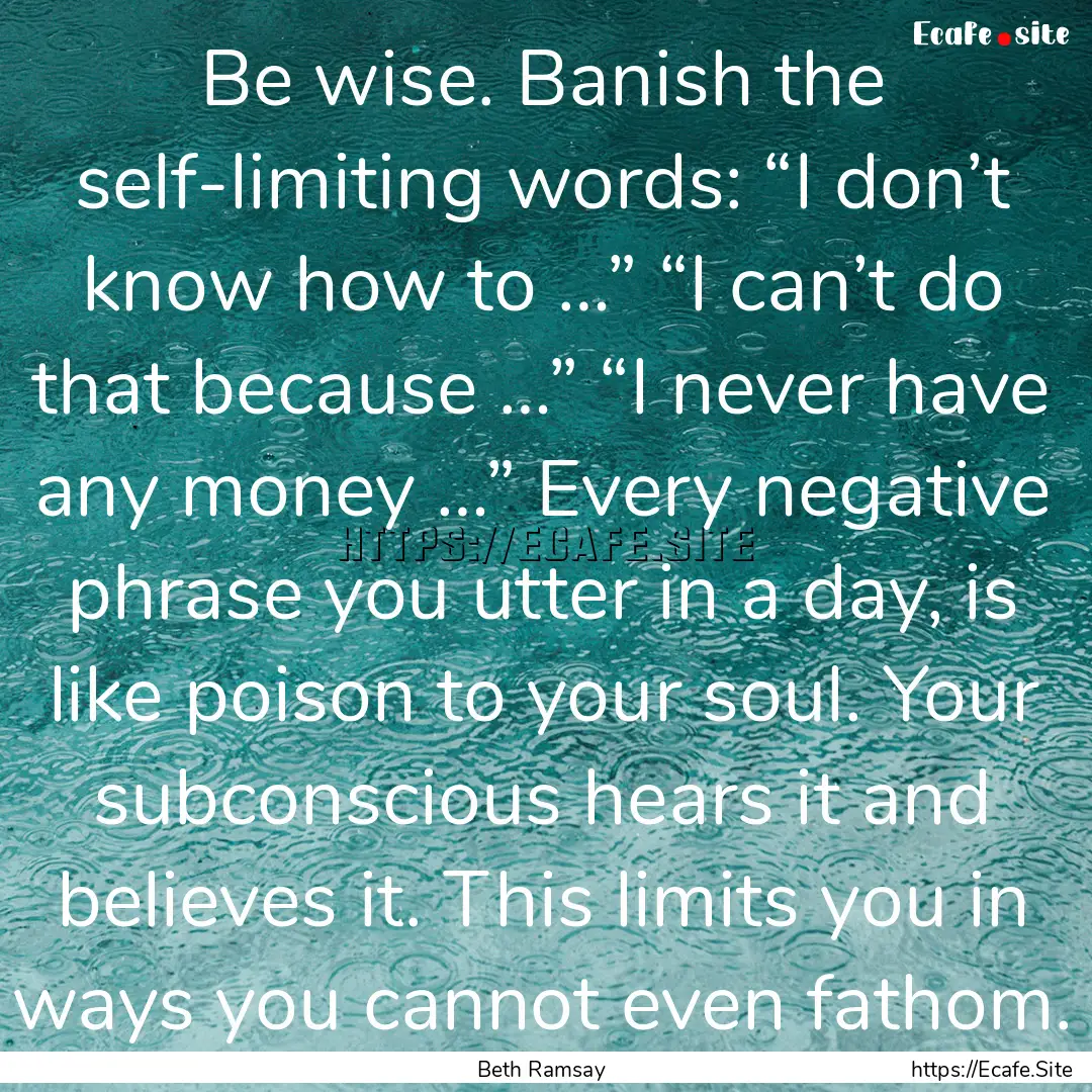 Be wise. Banish the self-limiting words:.... : Quote by Beth Ramsay