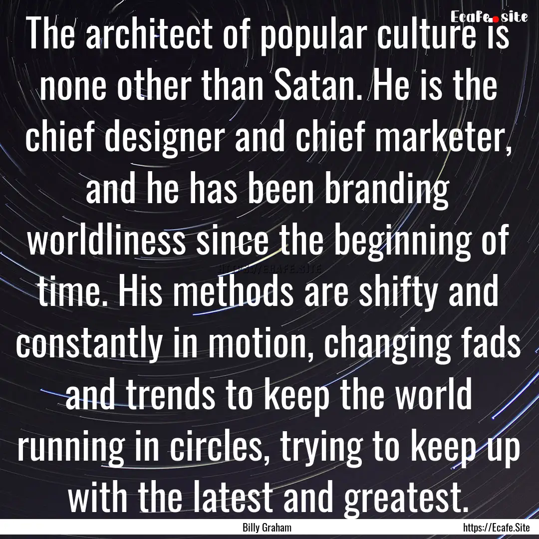 The architect of popular culture is none.... : Quote by Billy Graham