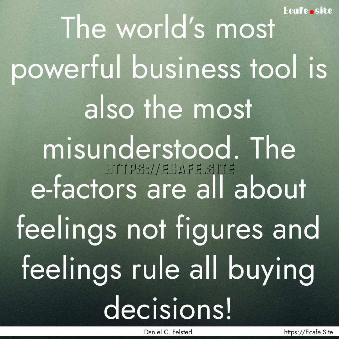 The world’s most powerful business tool.... : Quote by Daniel C. Felsted