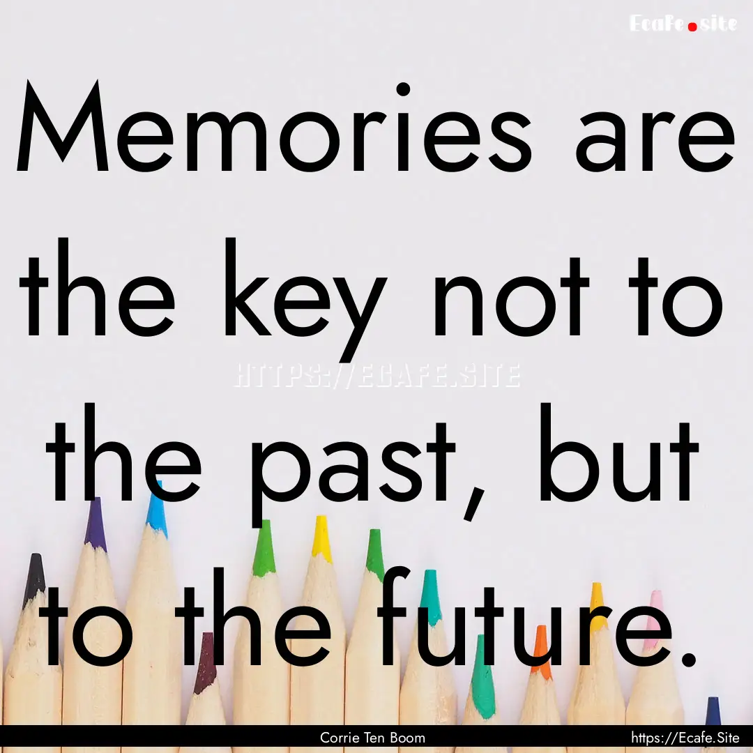 Memories are the key not to the past, but.... : Quote by Corrie Ten Boom