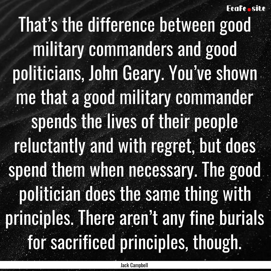 That’s the difference between good military.... : Quote by Jack Campbell