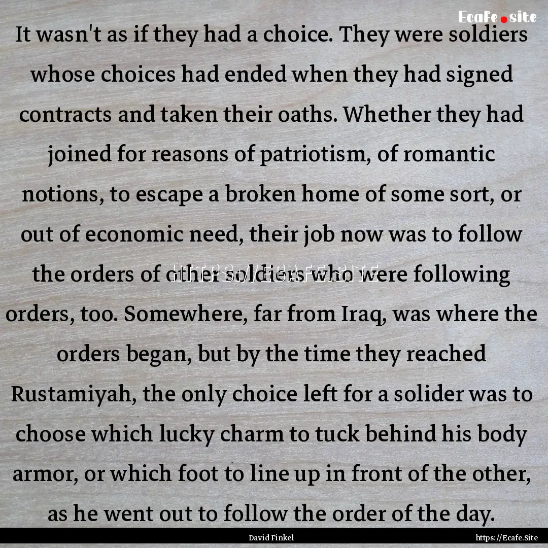 It wasn't as if they had a choice. They were.... : Quote by David Finkel