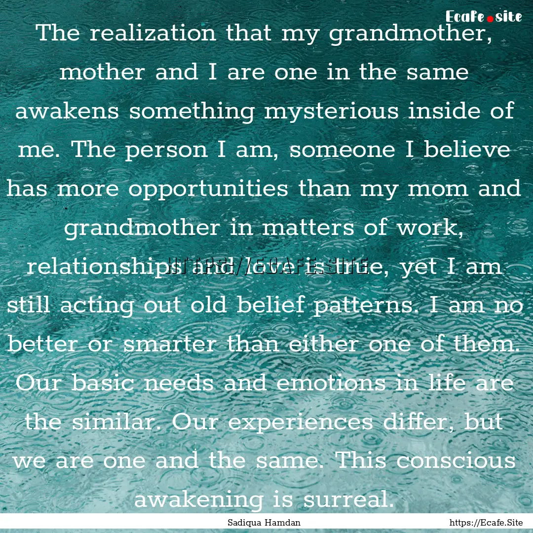 The realization that my grandmother, mother.... : Quote by Sadiqua Hamdan