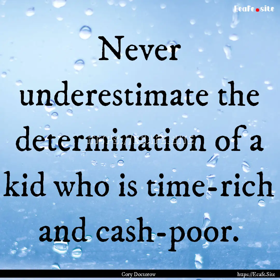 Never underestimate the determination of.... : Quote by Cory Doctorow