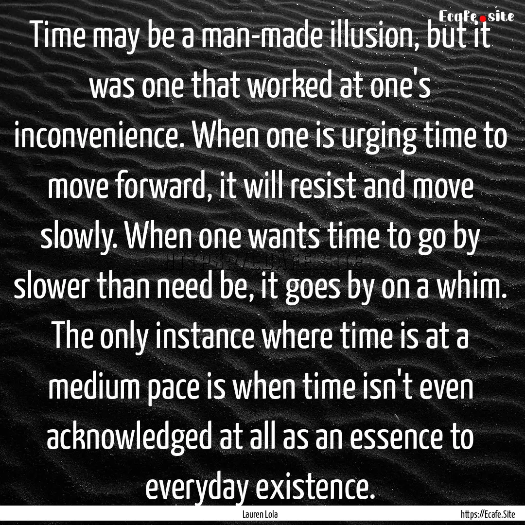 Time may be a man-made illusion, but it was.... : Quote by Lauren Lola