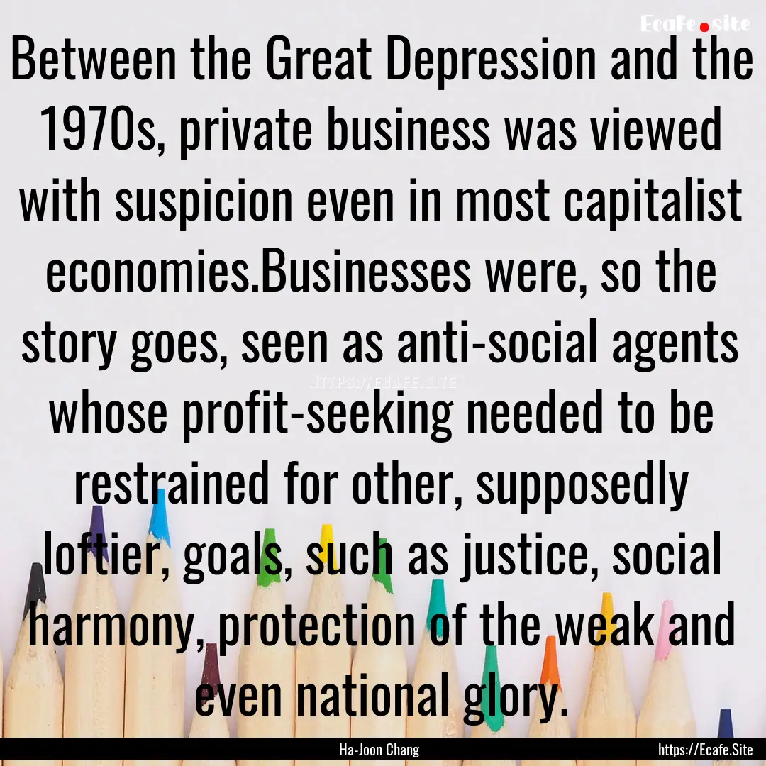 Between the Great Depression and the 1970s,.... : Quote by Ha-Joon Chang