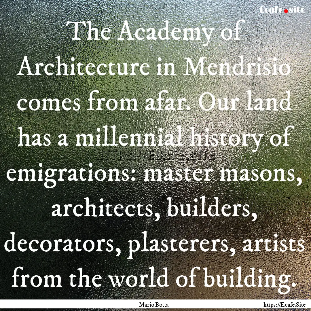 The Academy of Architecture in Mendrisio.... : Quote by Mario Botta