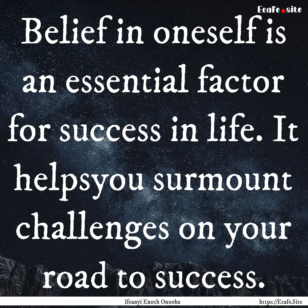 Belief in oneself is an essential factor.... : Quote by Ifeanyi Enoch Onuoha