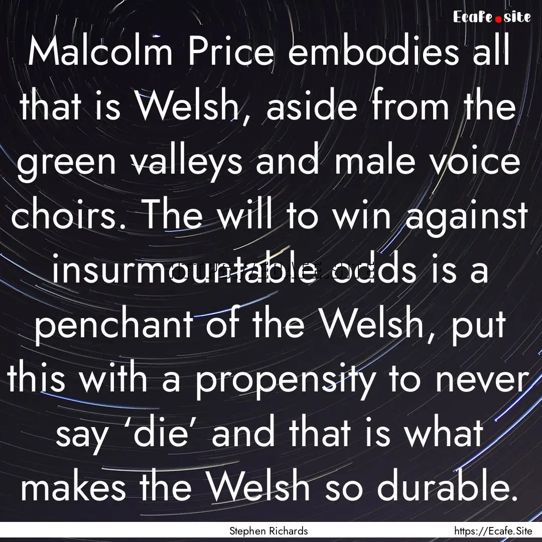 Malcolm Price embodies all that is Welsh,.... : Quote by Stephen Richards