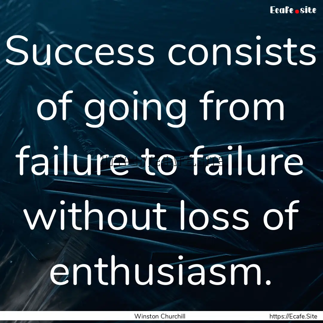 Success consists of going from failure to.... : Quote by Winston Churchill