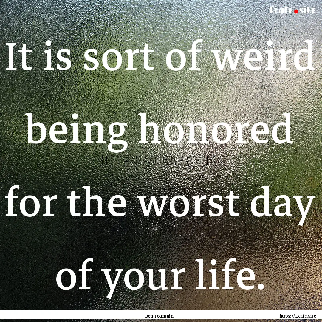 It is sort of weird being honored for the.... : Quote by Ben Fountain