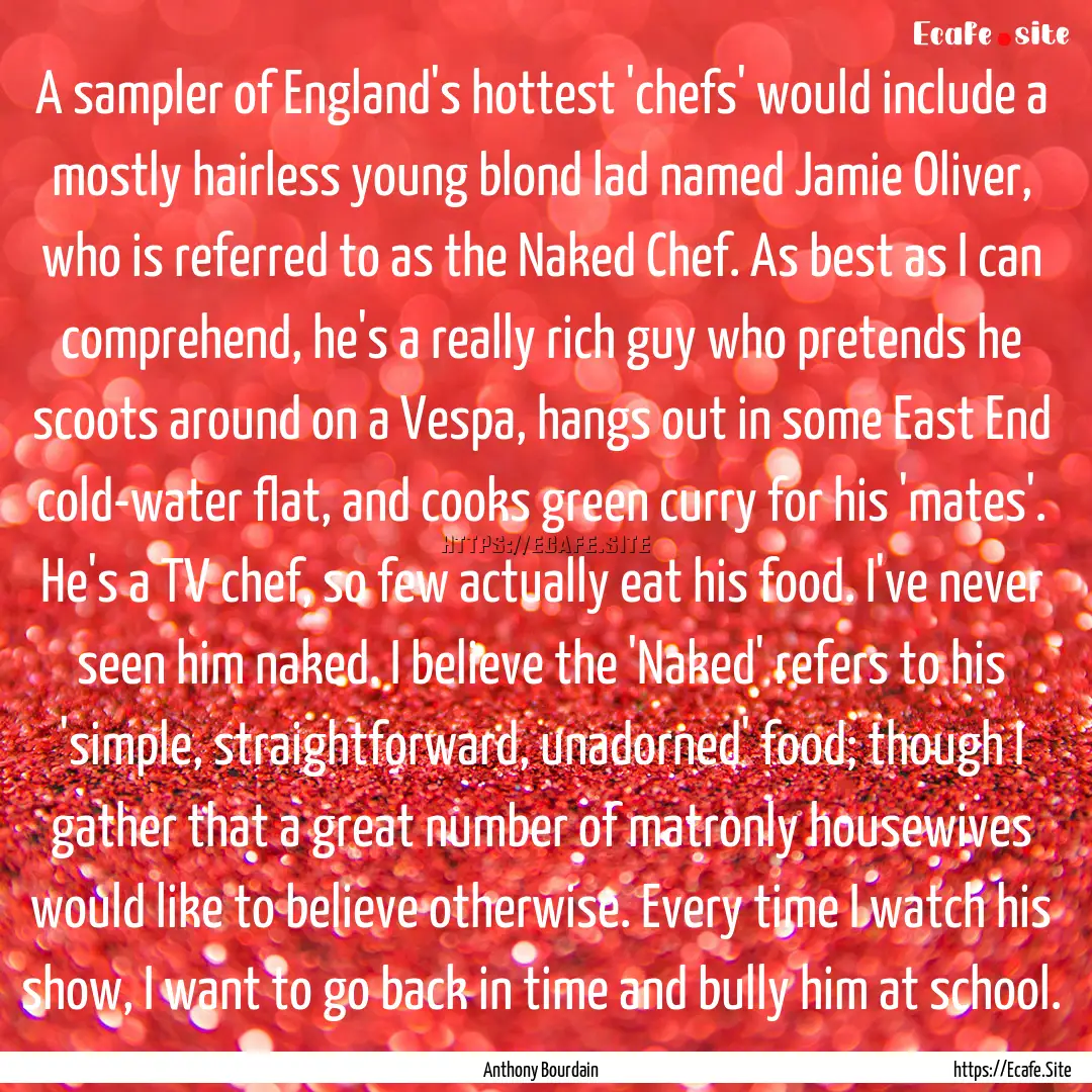 A sampler of England's hottest 'chefs' would.... : Quote by Anthony Bourdain