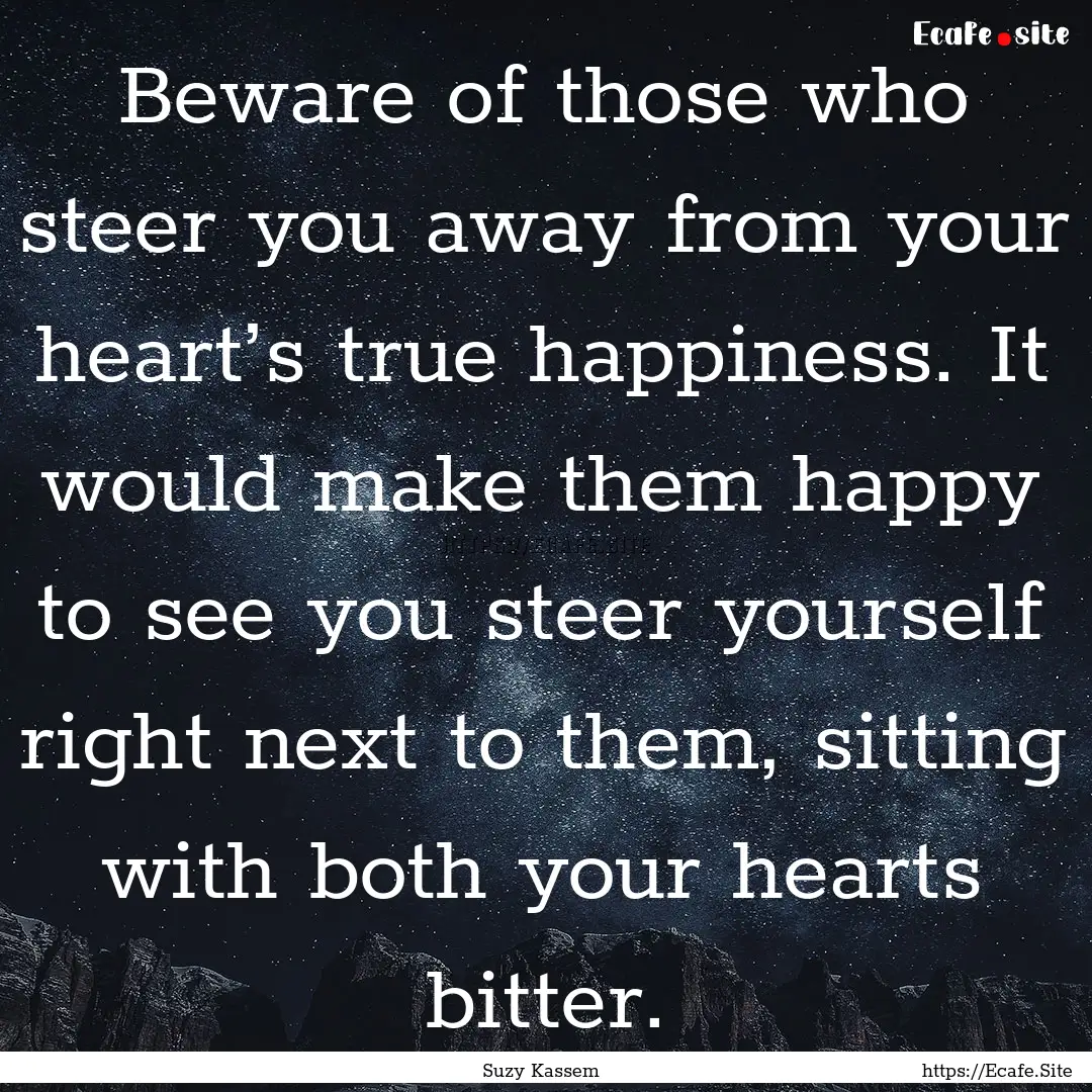 Beware of those who steer you away from your.... : Quote by Suzy Kassem