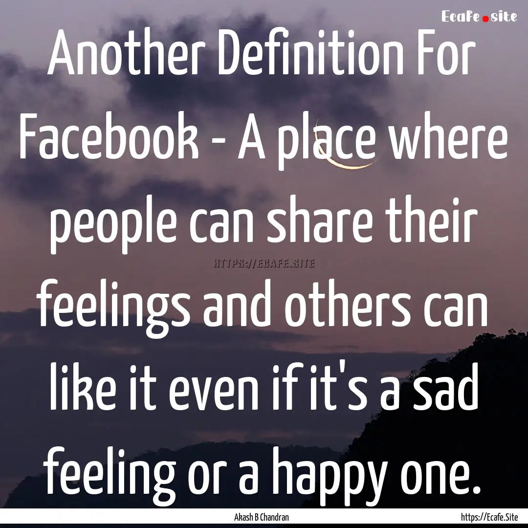 Another Definition For Facebook - A place.... : Quote by Akash B Chandran