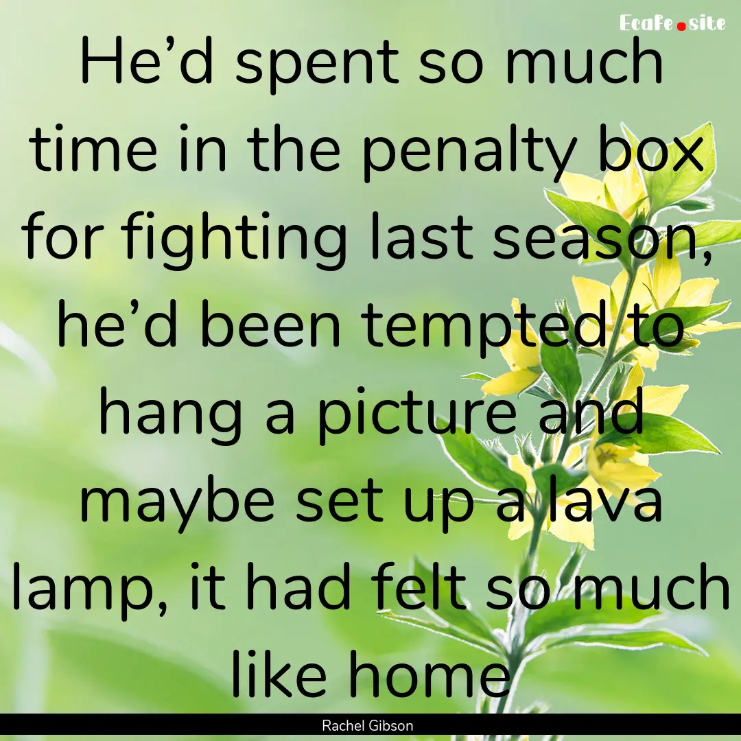 He’d spent so much time in the penalty.... : Quote by Rachel Gibson