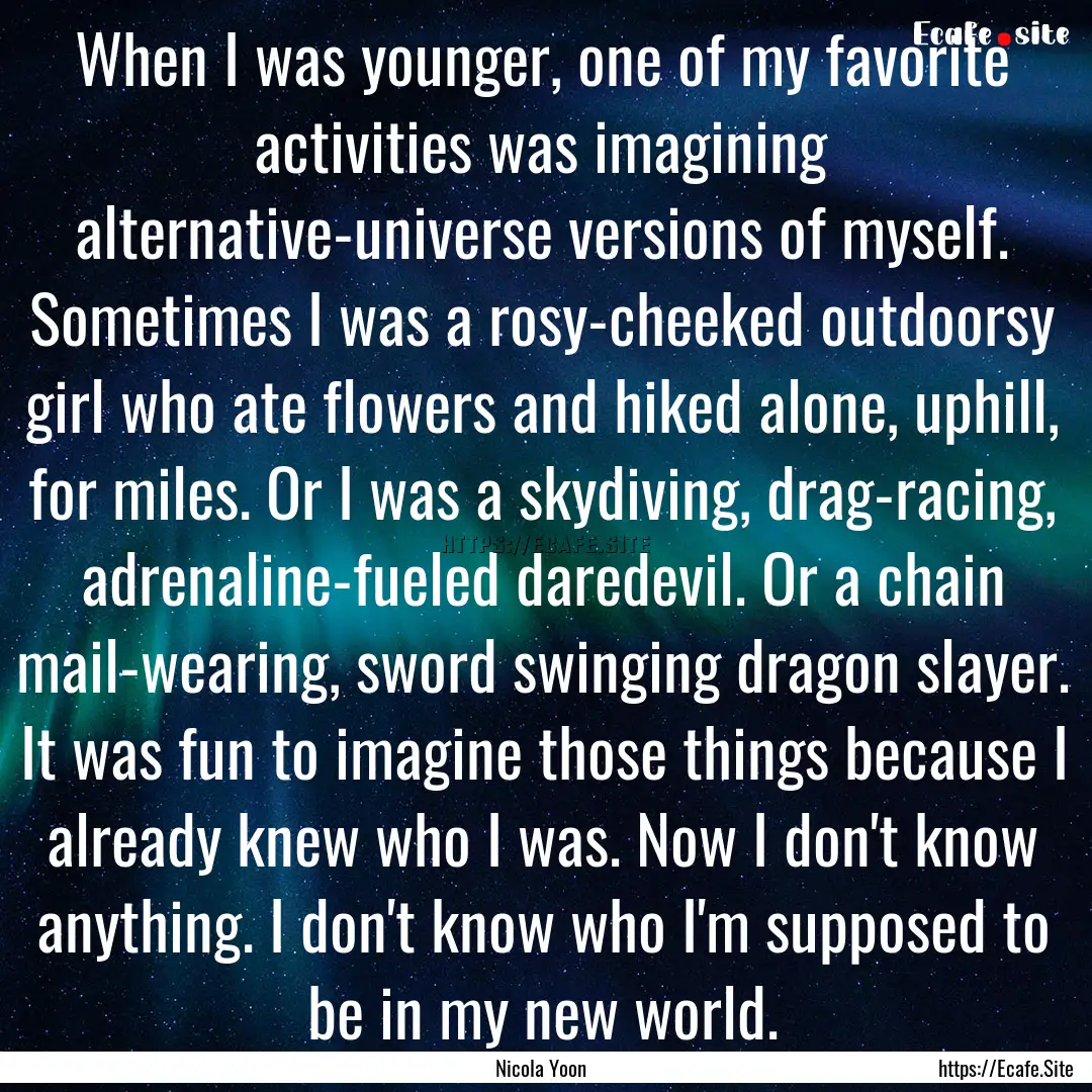 When I was younger, one of my favorite activities.... : Quote by Nicola Yoon