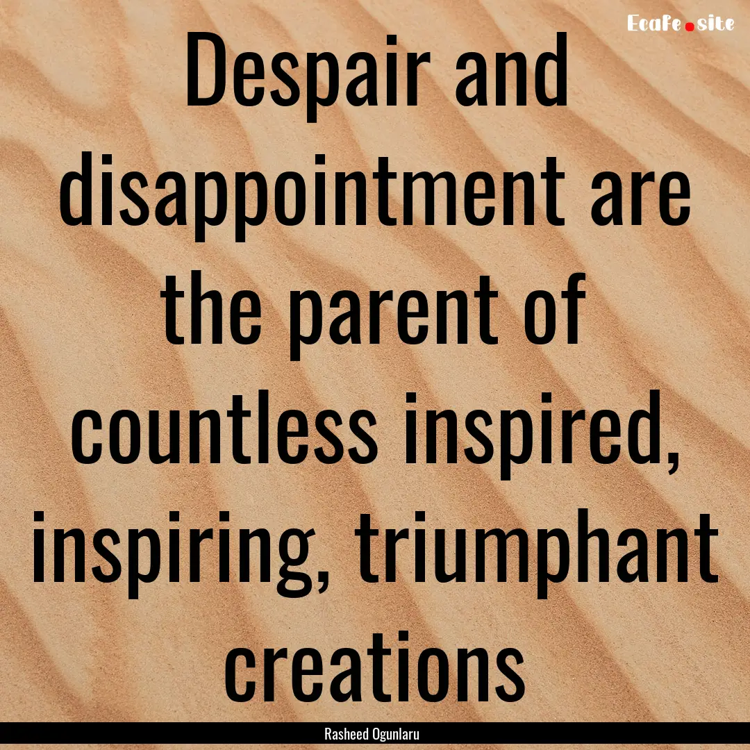 Despair and disappointment are the parent.... : Quote by Rasheed Ogunlaru