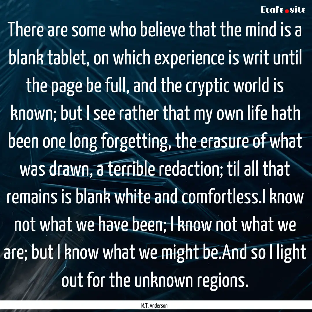 There are some who believe that the mind.... : Quote by M.T. Anderson