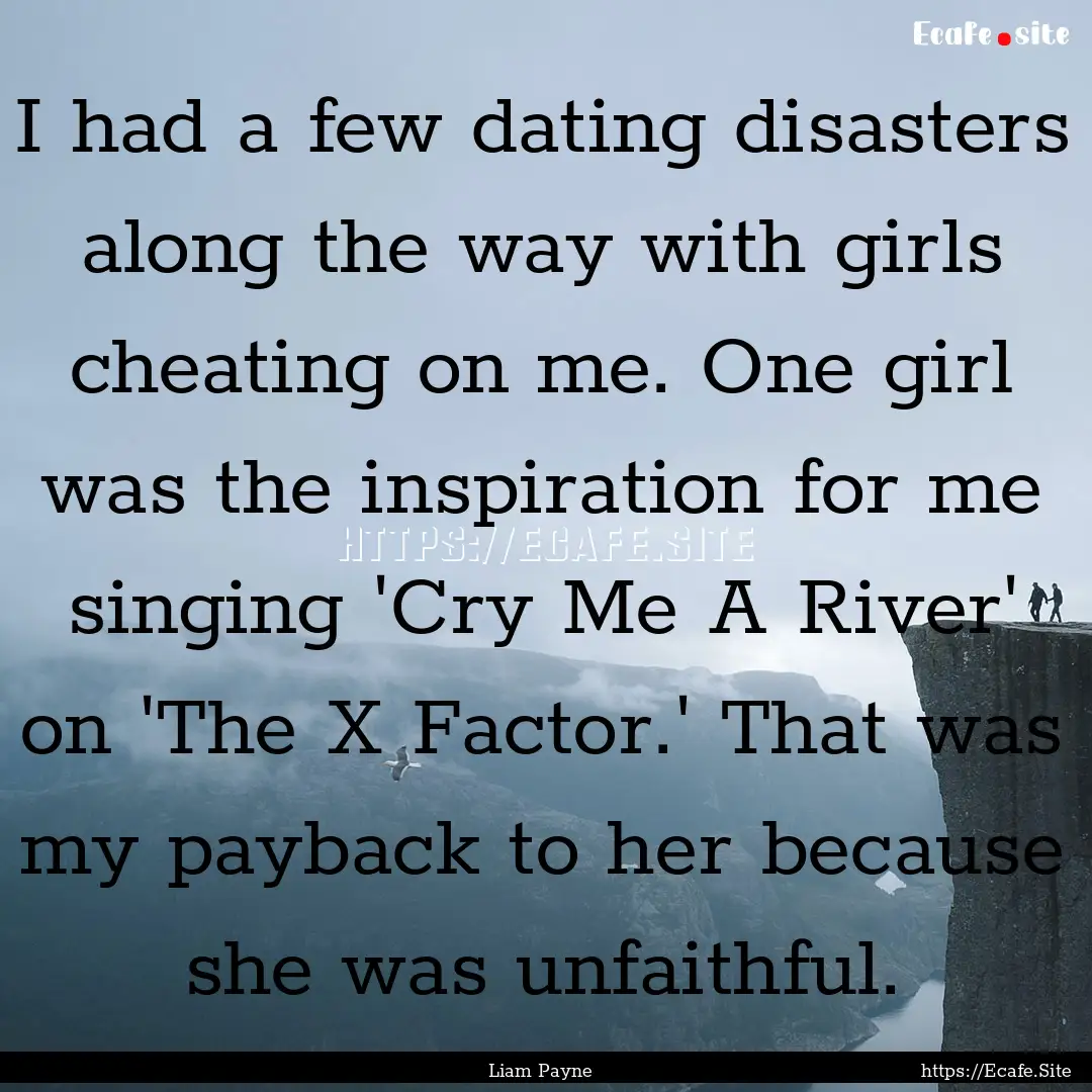 I had a few dating disasters along the way.... : Quote by Liam Payne