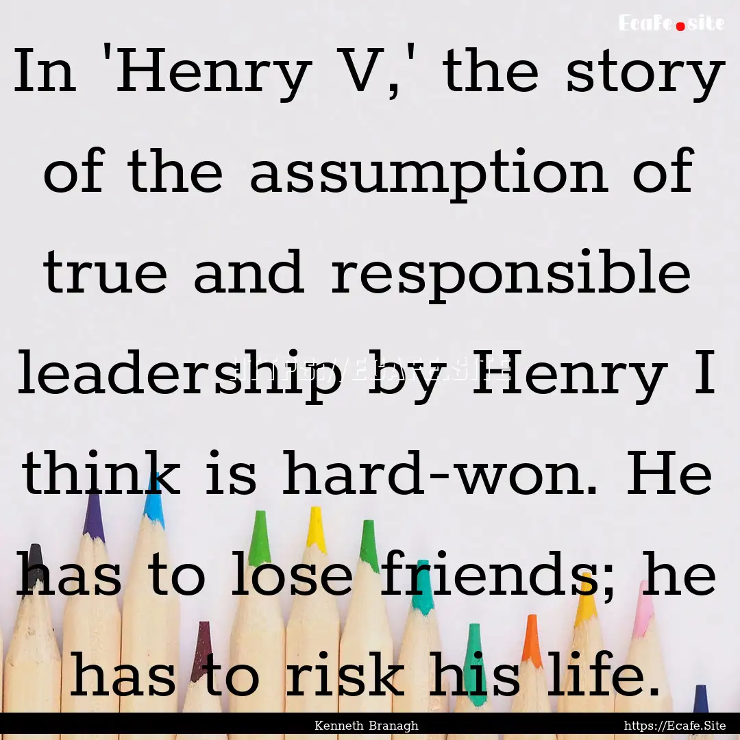 In 'Henry V,' the story of the assumption.... : Quote by Kenneth Branagh