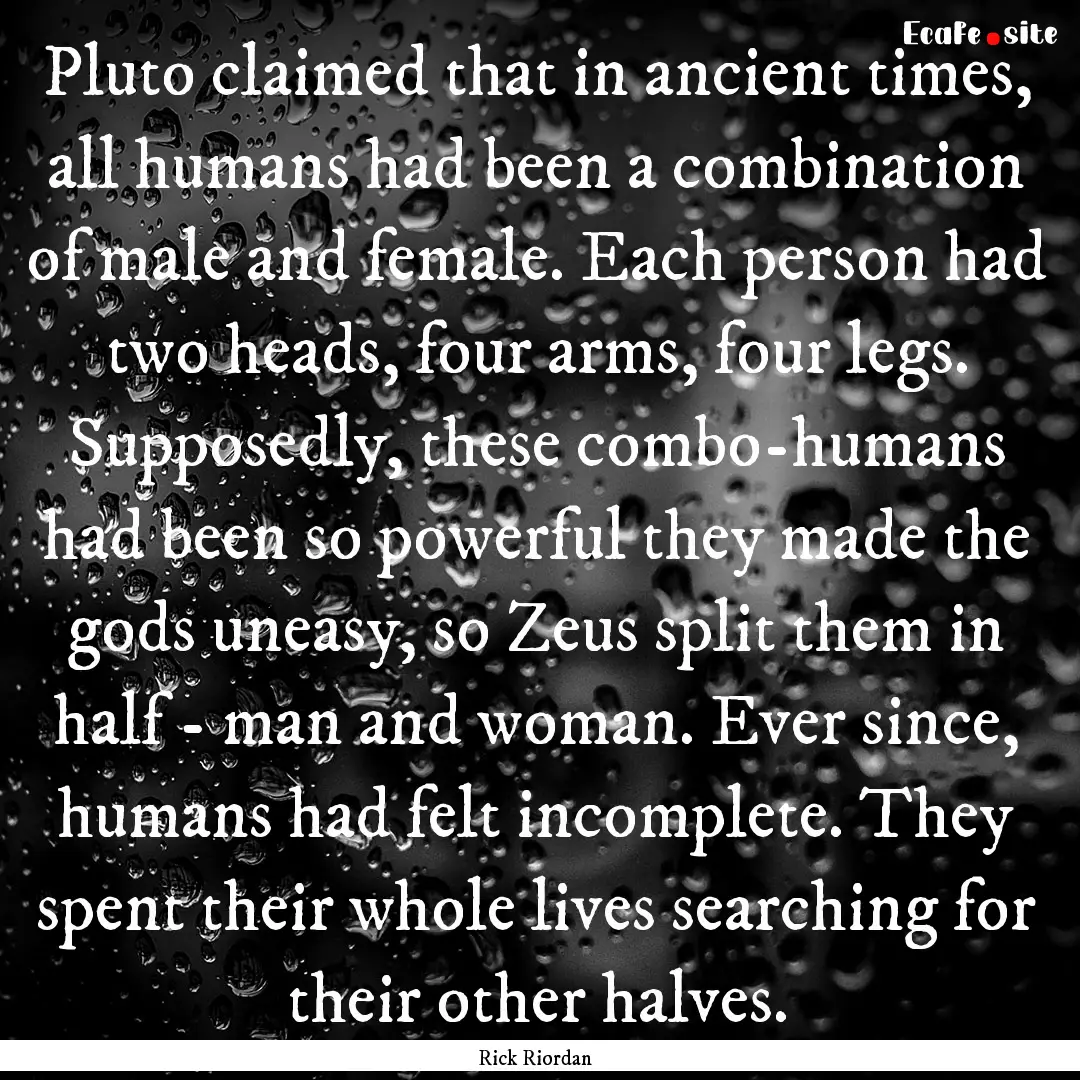 Pluto claimed that in ancient times, all.... : Quote by Rick Riordan