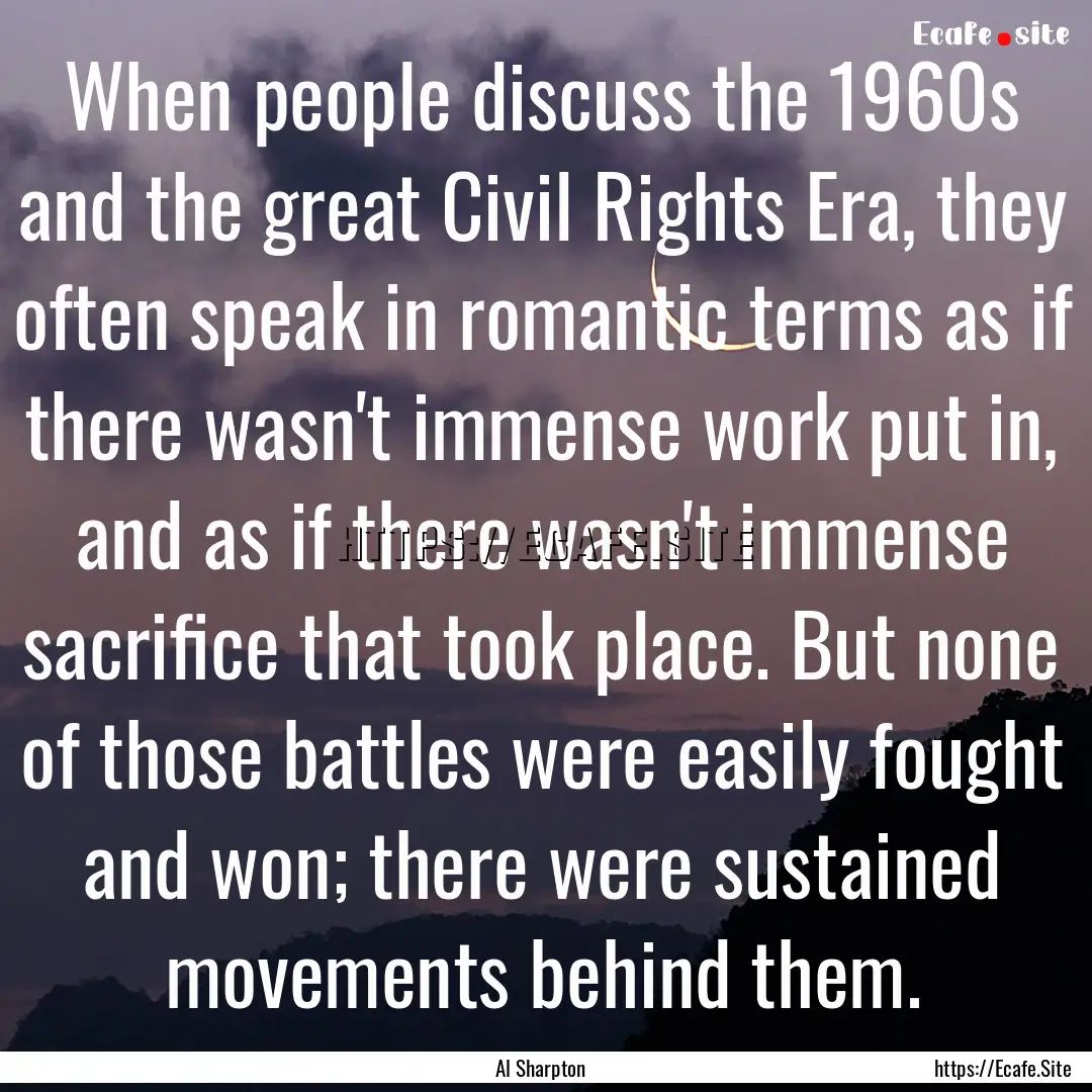 When people discuss the 1960s and the great.... : Quote by Al Sharpton