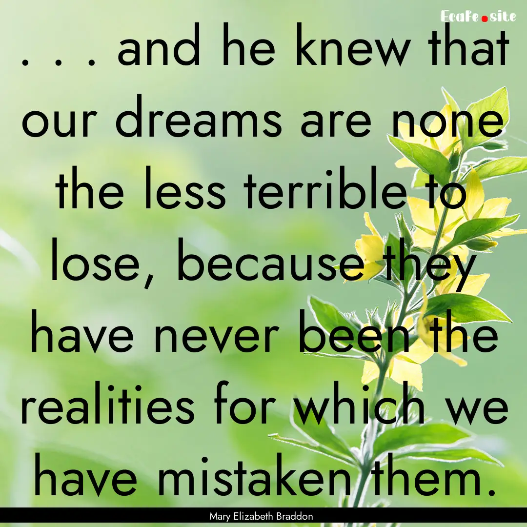 . . . and he knew that our dreams are none.... : Quote by Mary Elizabeth Braddon