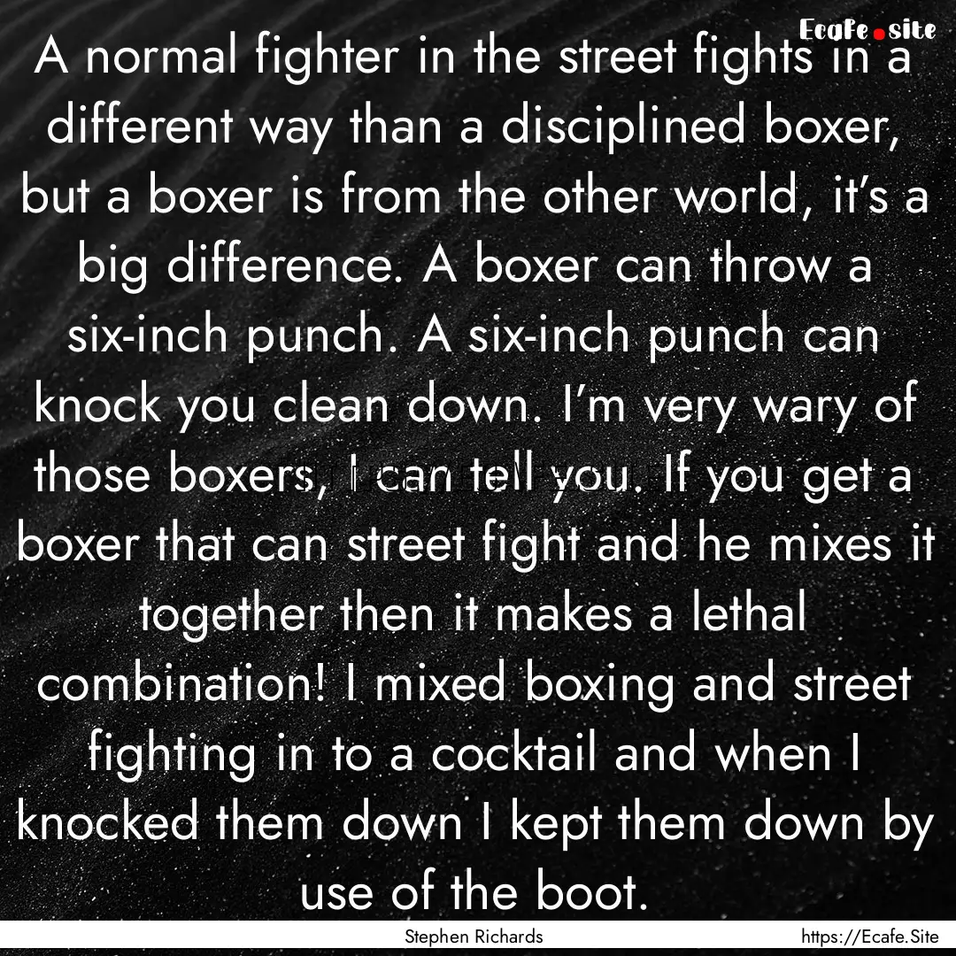 A normal fighter in the street fights in.... : Quote by Stephen Richards