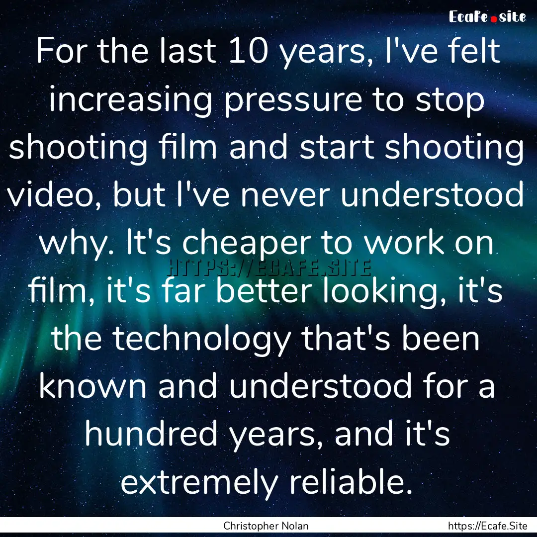 For the last 10 years, I've felt increasing.... : Quote by Christopher Nolan