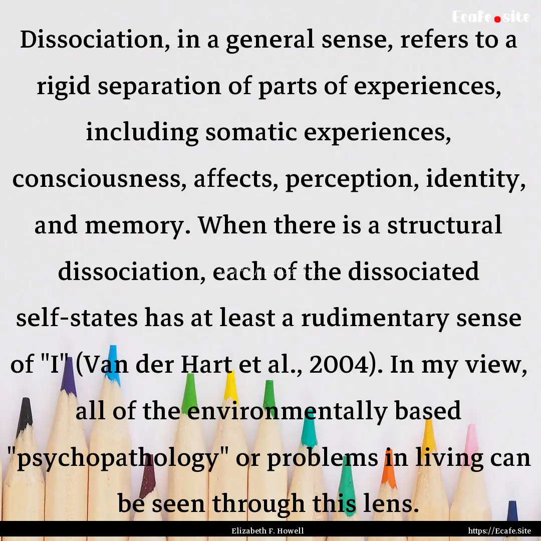 Dissociation, in a general sense, refers.... : Quote by Elizabeth F. Howell