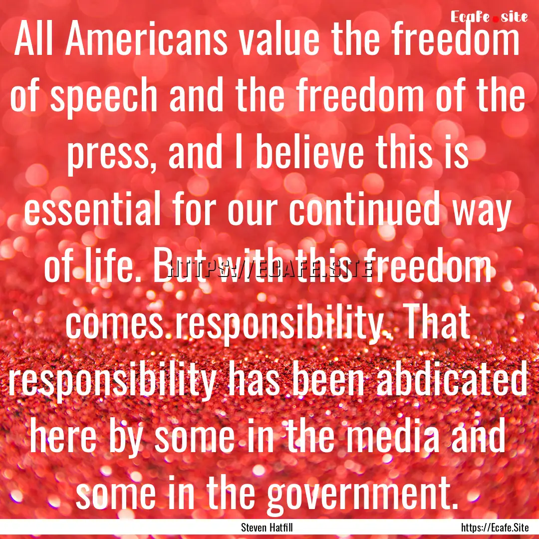 All Americans value the freedom of speech.... : Quote by Steven Hatfill