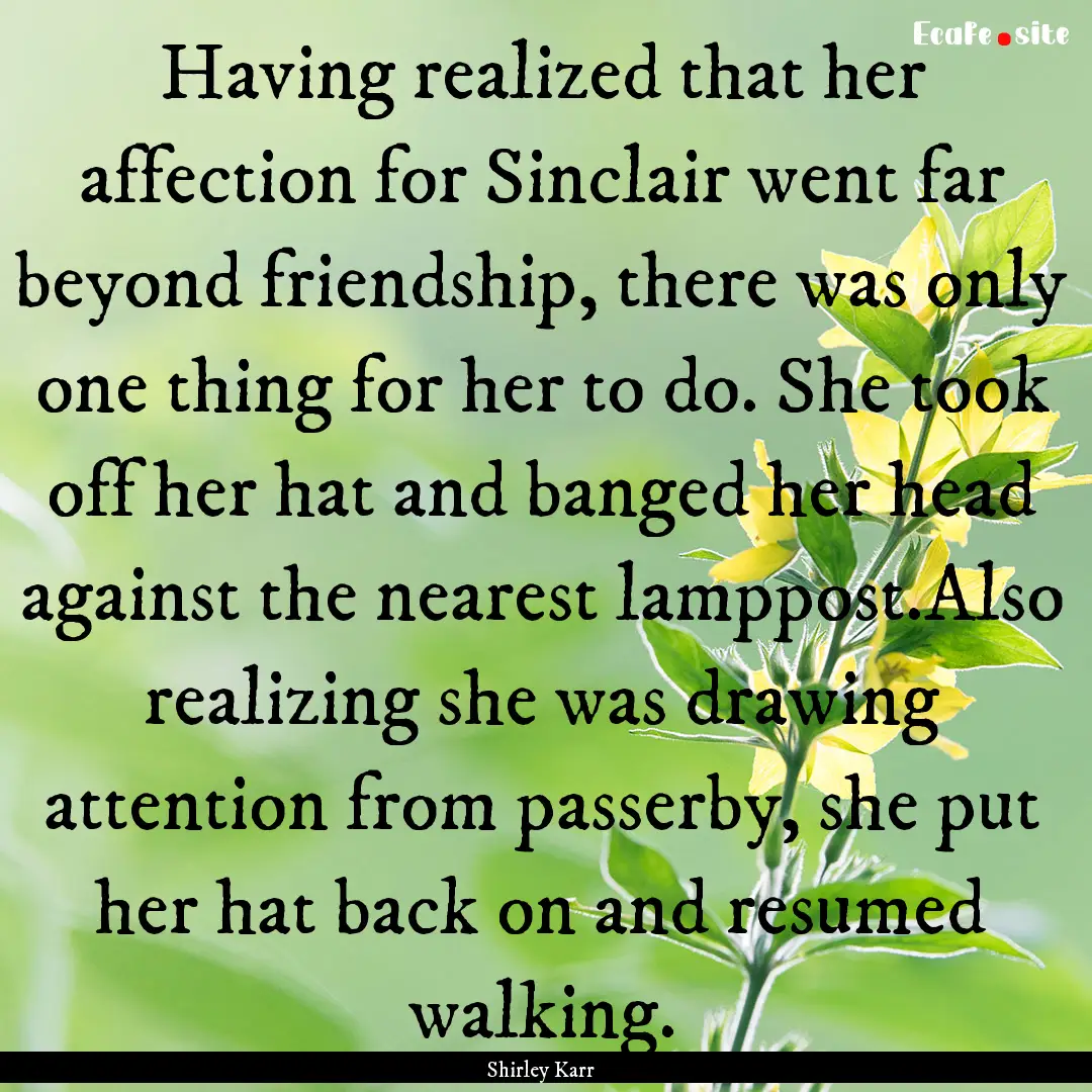 Having realized that her affection for Sinclair.... : Quote by Shirley Karr