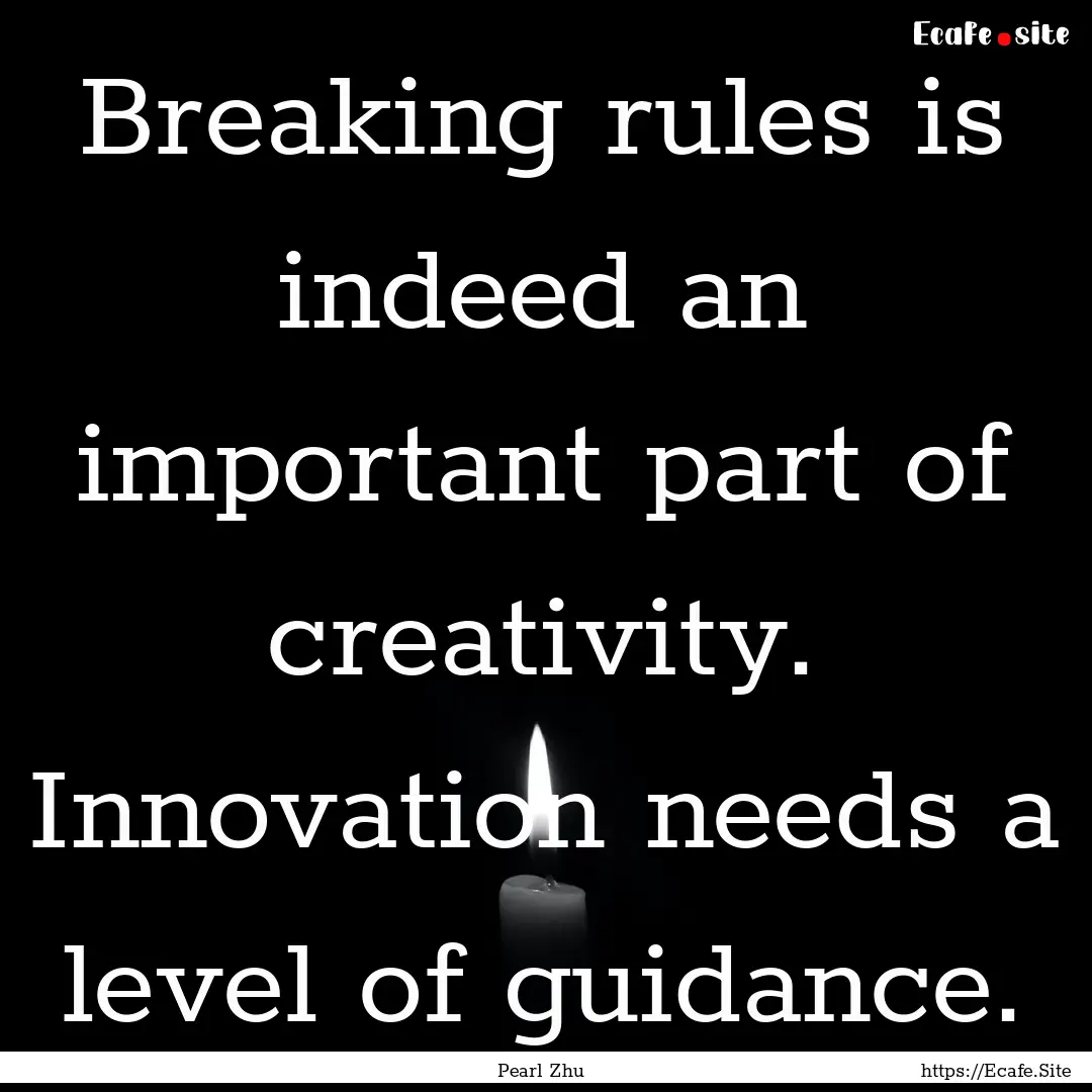 Breaking rules is indeed an important part.... : Quote by Pearl Zhu