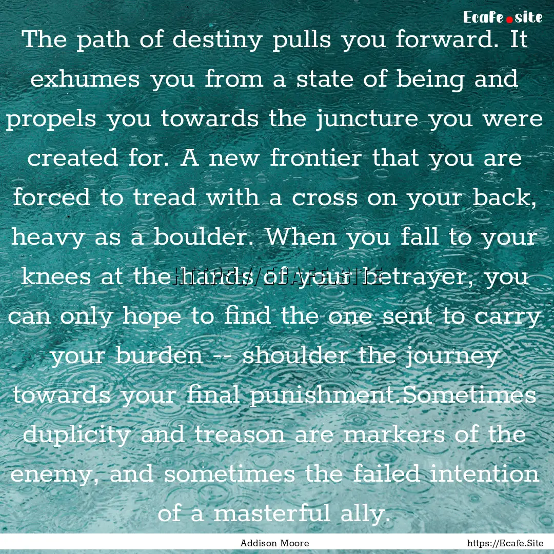 The path of destiny pulls you forward. It.... : Quote by Addison Moore