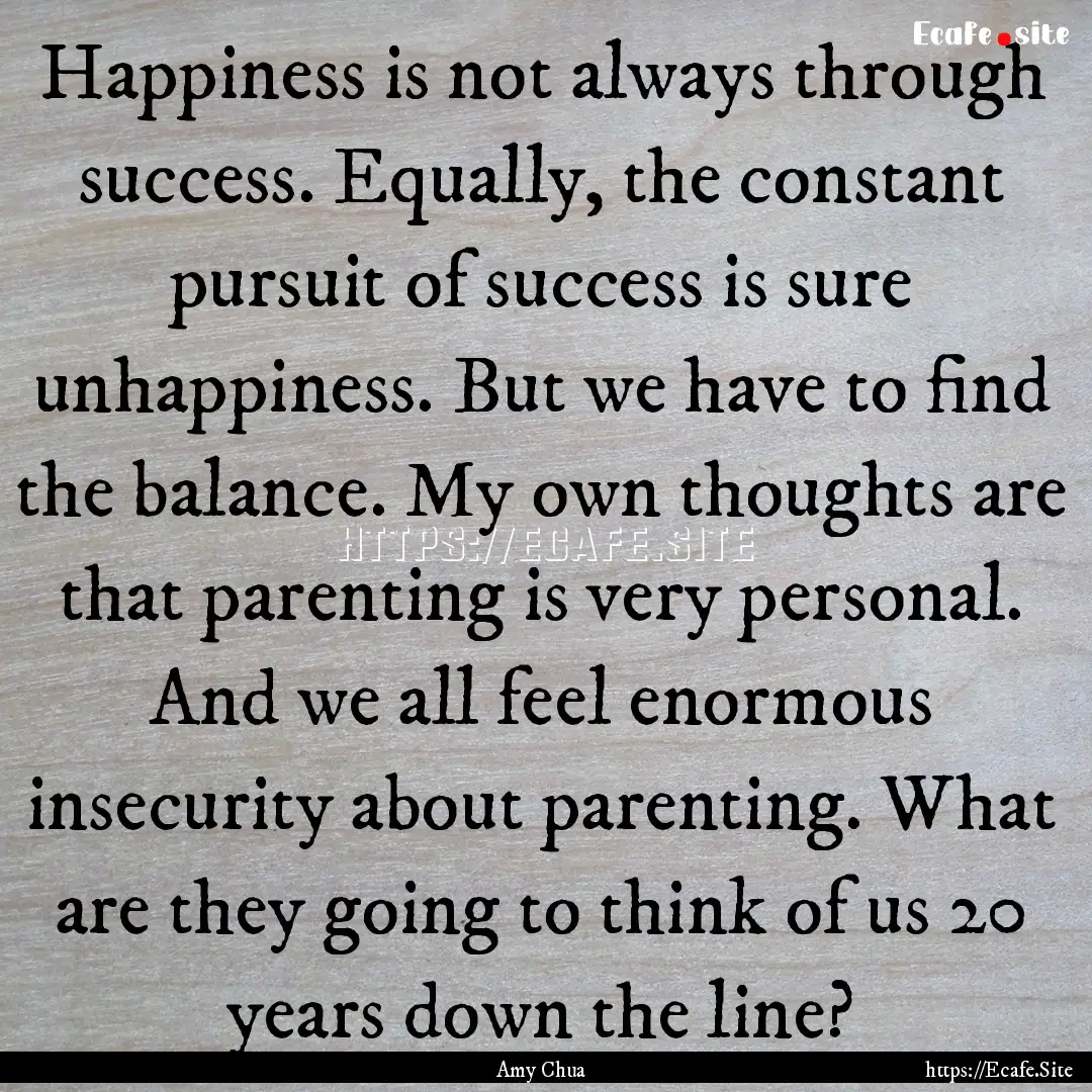 Happiness is not always through success..... : Quote by Amy Chua