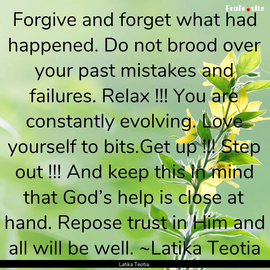 Forgive and forget what had happened. Do.... : Quote by Latika Teotia