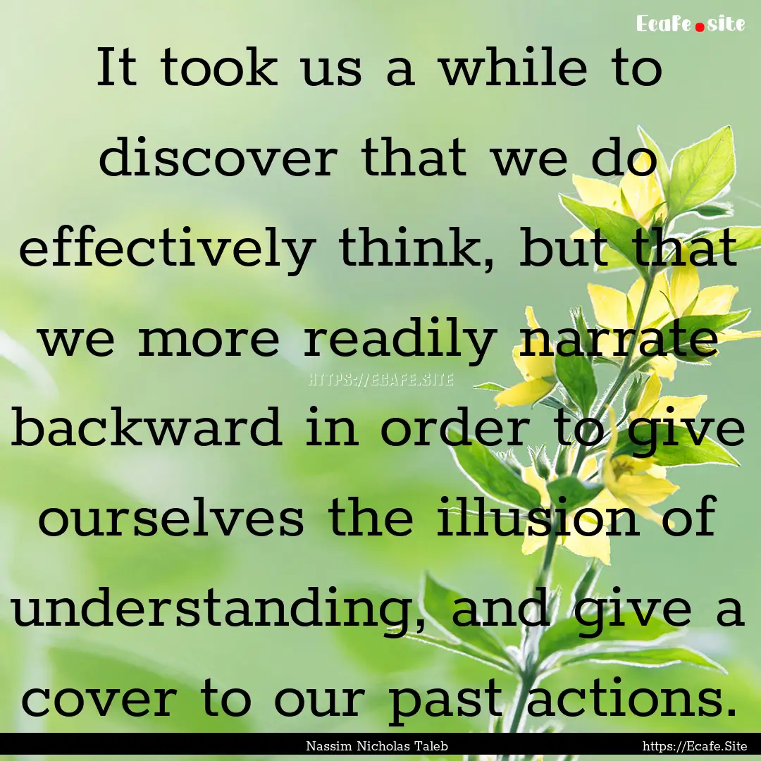 It took us a while to discover that we do.... : Quote by Nassim Nicholas Taleb