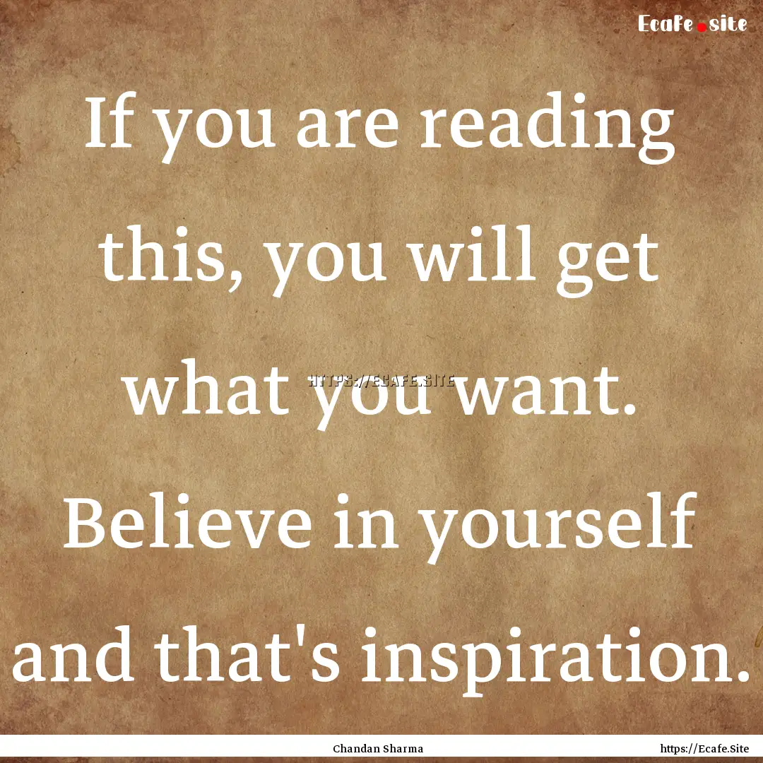 If you are reading this, you will get what.... : Quote by Chandan Sharma