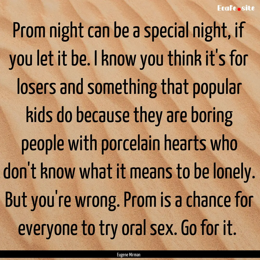 Prom night can be a special night, if you.... : Quote by Eugene Mirman