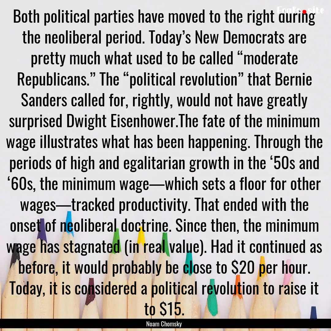 Both political parties have moved to the.... : Quote by Noam Chomsky