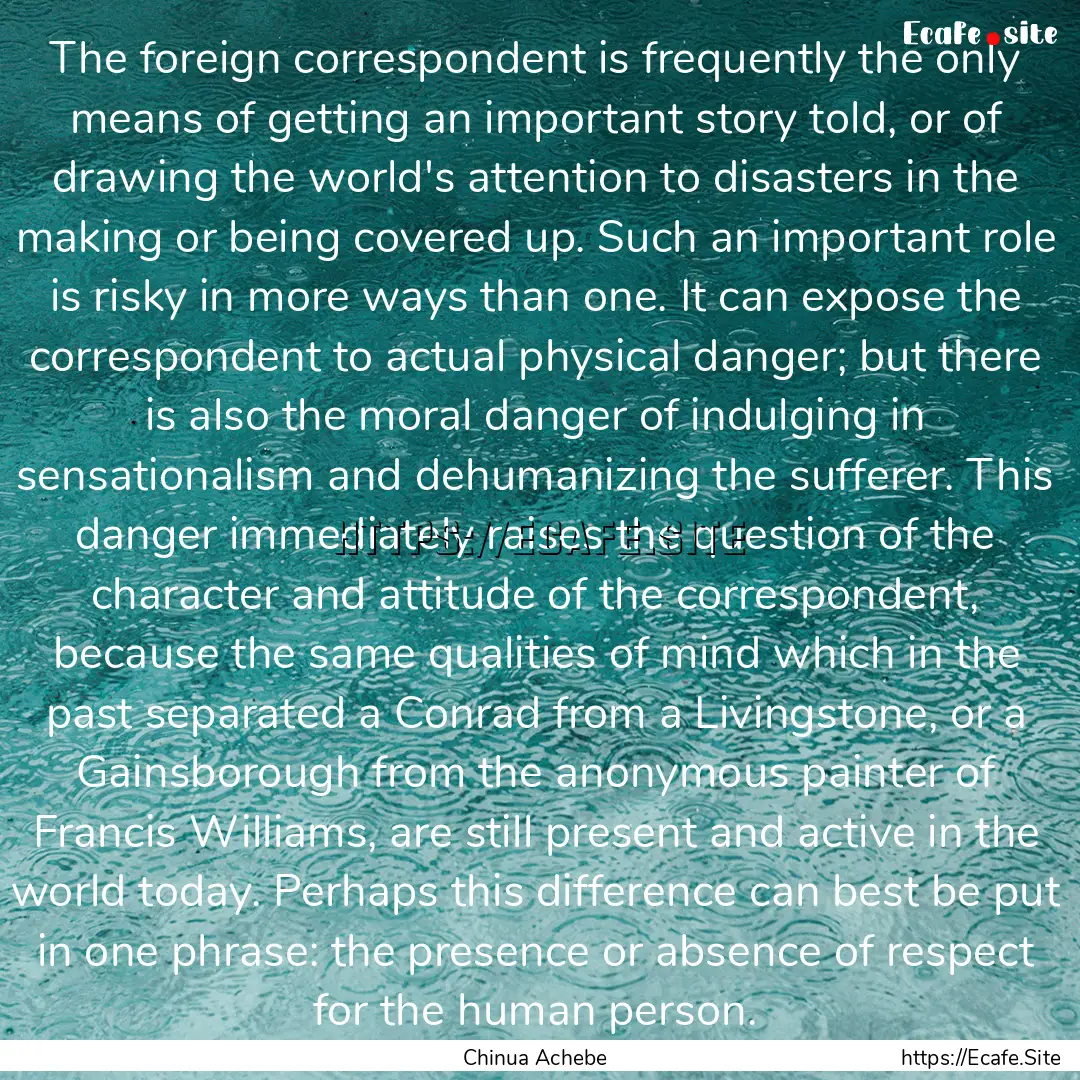 The foreign correspondent is frequently the.... : Quote by Chinua Achebe