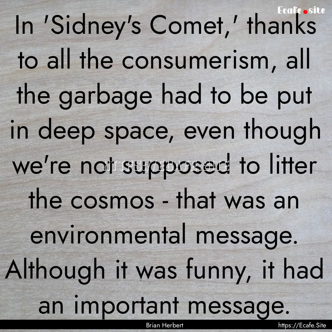 In 'Sidney's Comet,' thanks to all the consumerism,.... : Quote by Brian Herbert