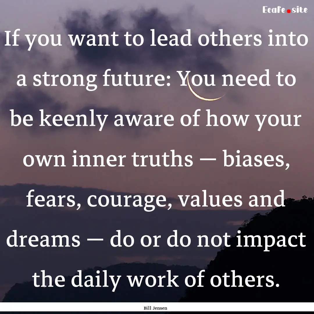 If you want to lead others into a strong.... : Quote by Bill Jensen