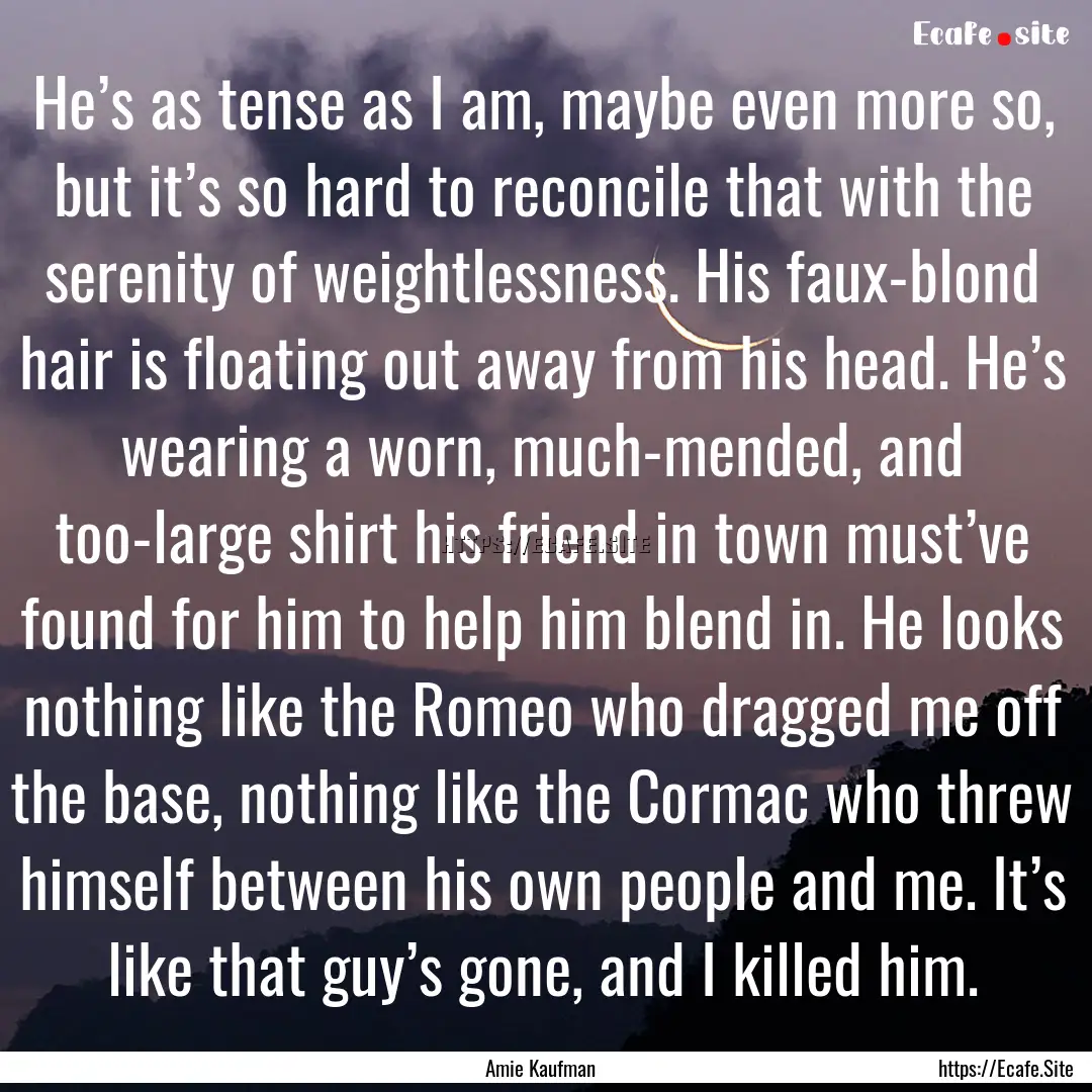 He’s as tense as I am, maybe even more.... : Quote by Amie Kaufman