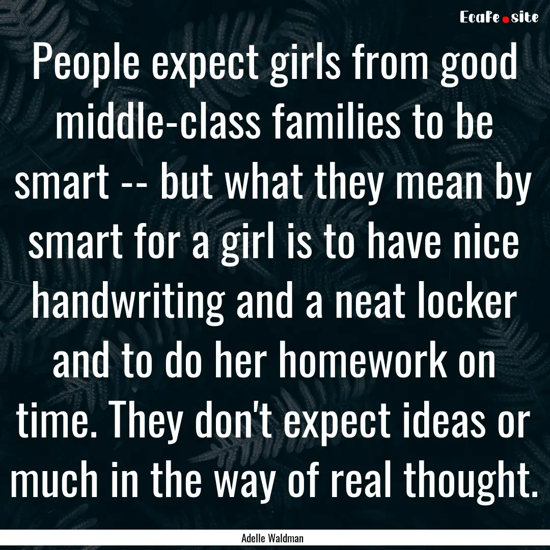 People expect girls from good middle-class.... : Quote by Adelle Waldman