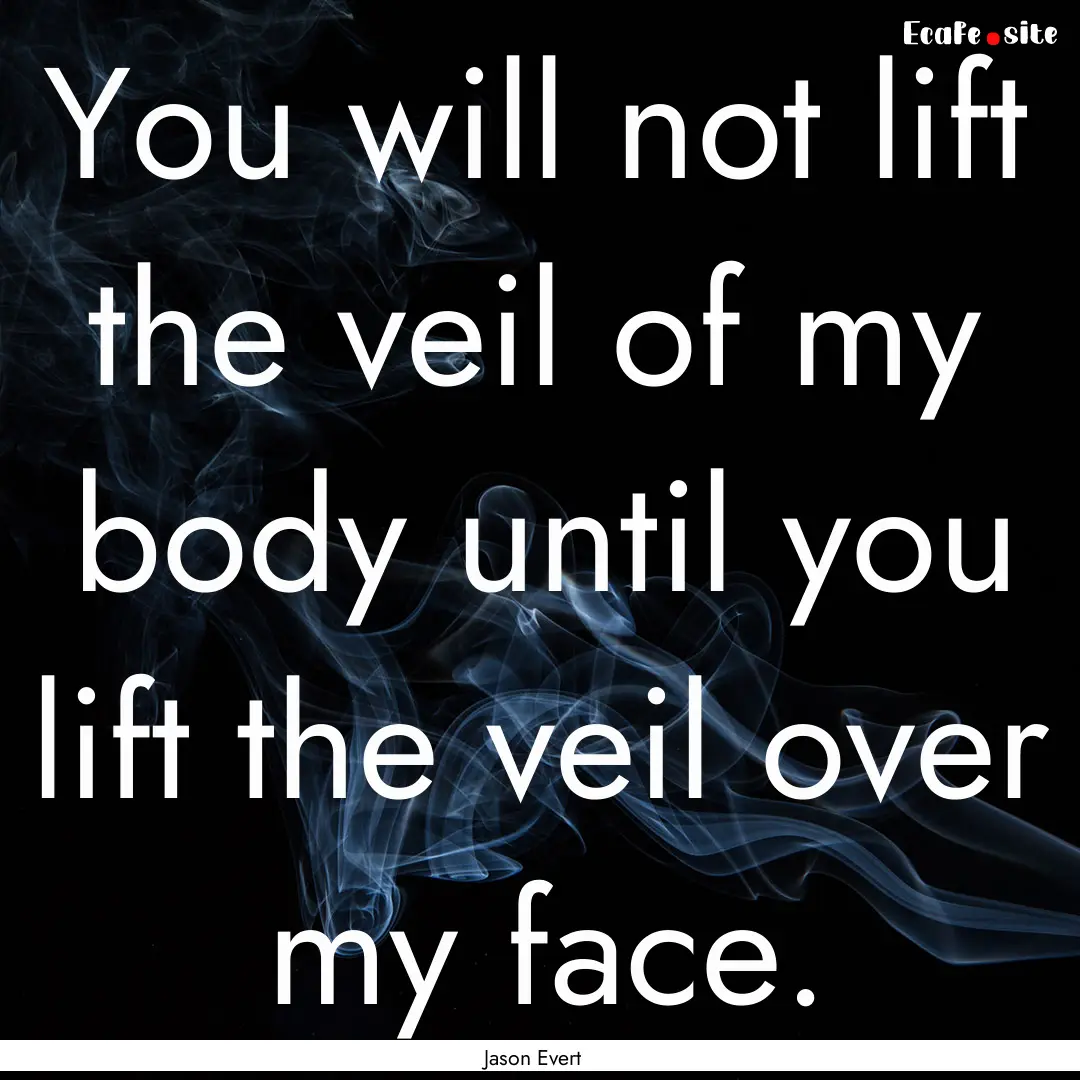 You will not lift the veil of my body until.... : Quote by Jason Evert