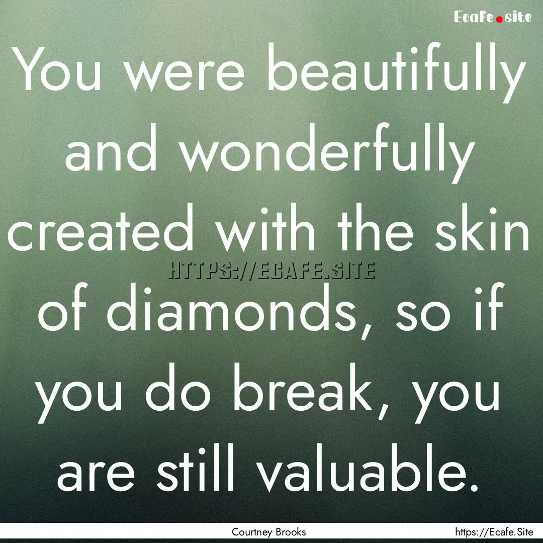 You were beautifully and wonderfully created.... : Quote by Courtney Brooks