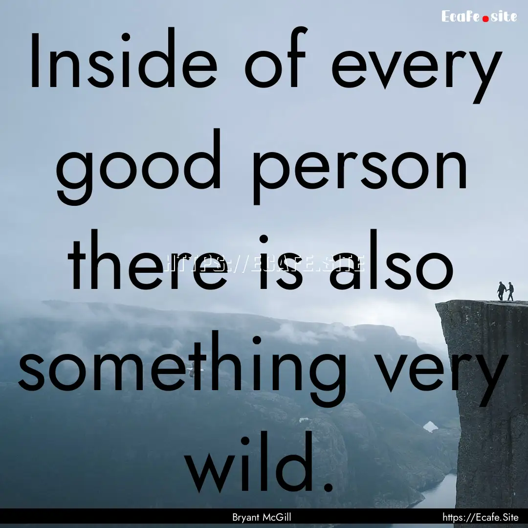 Inside of every good person there is also.... : Quote by Bryant McGill