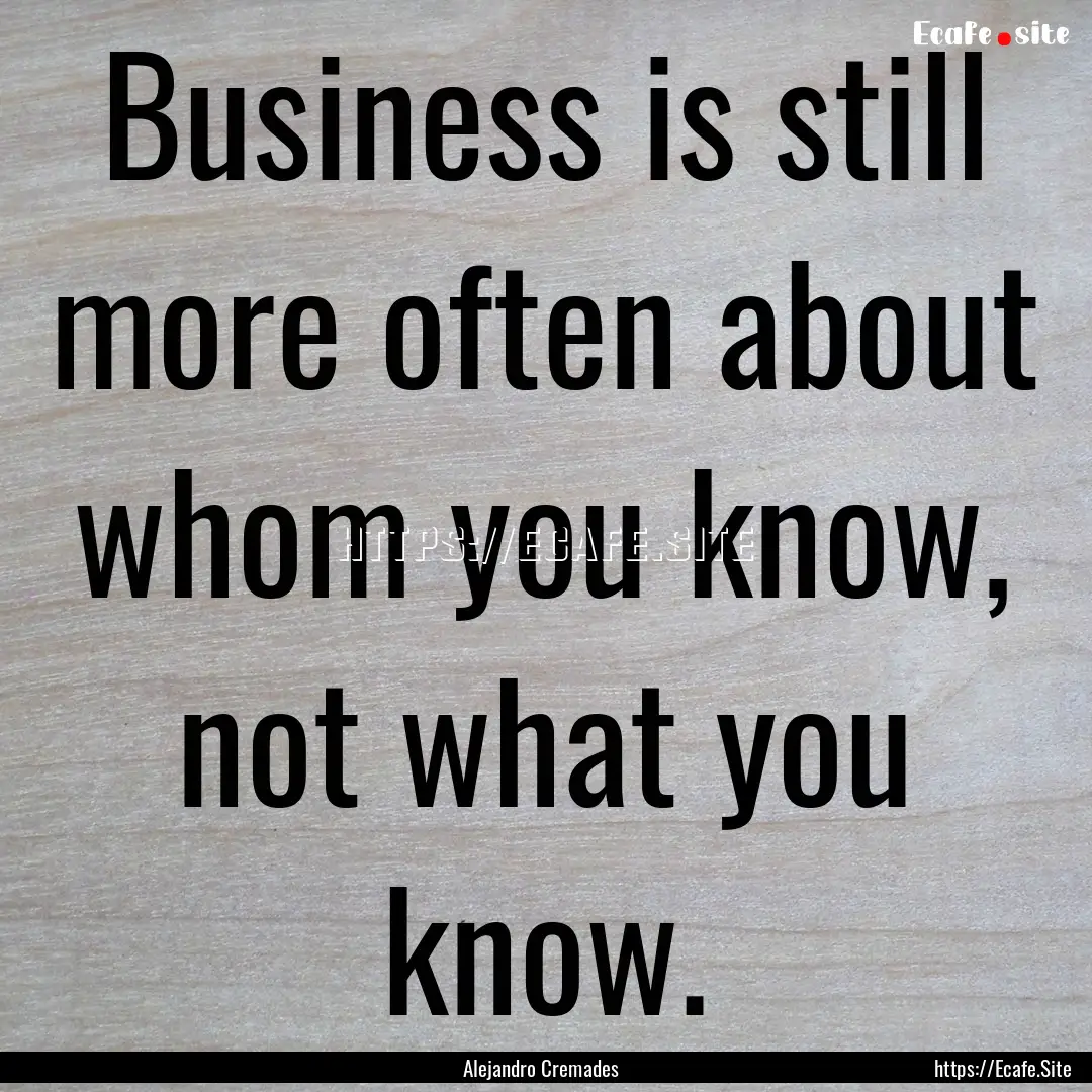 Business is still more often about whom you.... : Quote by Alejandro Cremades